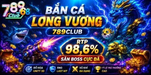 Bắn Cá Long Vương 789Club | RTP 98,6% - Săn Boss Cực Đã