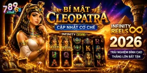 Bí Mật Cleopatra 789Club - Cập Nhật Cơ Chế Infinity Reels 2026