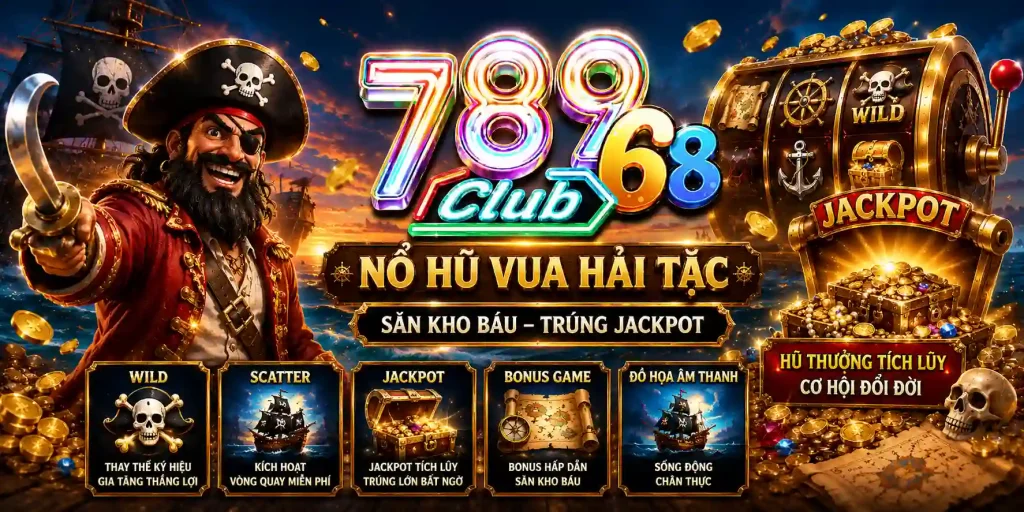 Nổ Hũ Vua Hải Tặc 789Club – Săn Jackpot Giữa Đại Dương Kho Báu Nổ hũ Vua Hải Tặc 789Club và những tính năng nổi bật